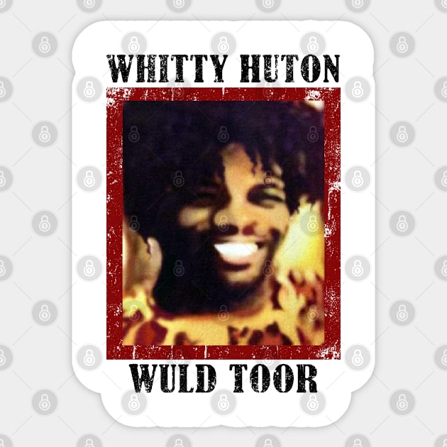 Whitty Hutton - Whitty Huton Wuld Toor Sticker by CrazyRich Bimasakti1'no11